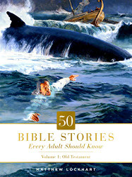 50 Bible Stories Every Adult Should Know: Volume 1: Old Testament (Volume 1)