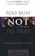 Too Busy Not to Pray: 10th Anniversary Edition