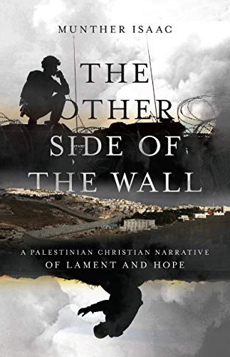 Other Side of the Wall: A Palestinian Christian Narrative of Lament and Hope