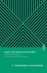 Face to Face with God: A Biblical Theology of Christ as Priest and Mediator