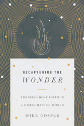 Recapturing the Wonder: Transcendent Faith in a Disenchanted World