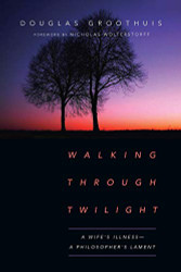 Walking Through Twilight: A Wife's IllnessA Philosopher's Lament