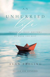 Unhurried Life: Following Jesus' Rhythms of Work and Rest