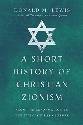 Short History of Christian Zionism: From the Reformation to the