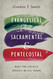 Evangelical Sacramental and Pentecostal: Why the Church Should Be All Three