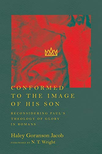 Conformed to the Image His Son: Reconsidering Paul's Theology