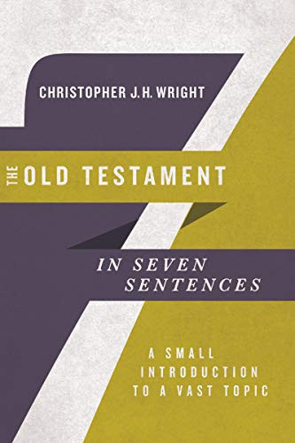 Old Testament in Seven Sentences: A Small Introduction to a Vast Topic
