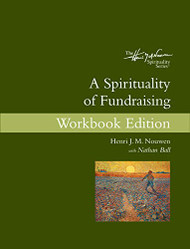 Spirituality of Fundraising Workbook Edition