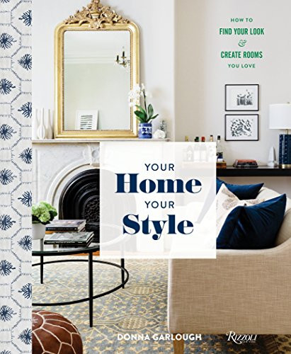 Your Home Your Style: How to Find Your Look & Create Rooms You Love