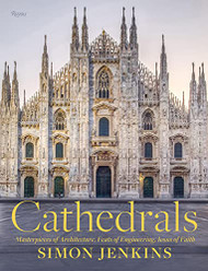 Cathedrals: Masterpieces of Architecture Feats of Engineering Icons of Faith
