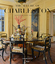 Allure of Charleston: Houses Rooms and Gardens