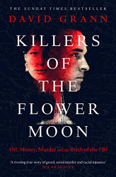 Killers of the Flower Moon: Oil Money Murder and the Birth of the FBI