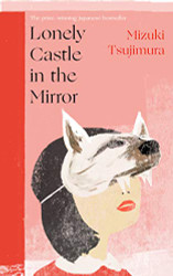 Lonely Castle in the Mirror: The no. 1 Japanese bestseller and