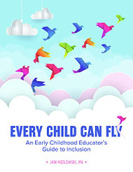 Every Child Can Fly: An Early Childhood Educator's Guide to Inclusion