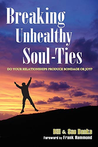 Breaking Unhealthy Soul Ties: Do Your Relationships Produce Bondage or Joy?