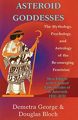 Asteroid Goddesses: The Mythology Psychology and Astrology of