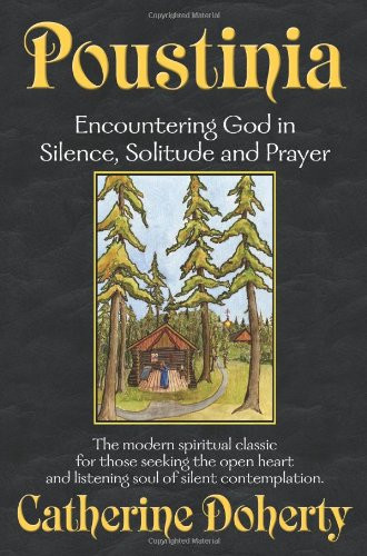 Poustinia: Encountering God in Silence Solitude and Prayer Vol. 1