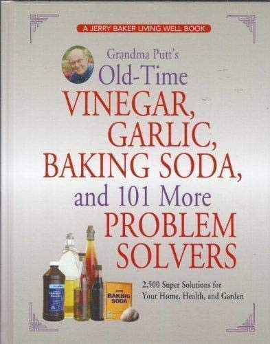 Grandma Putt's Old-Time Vinegar Garlic Baking Soda and 101 More Problem Solvers