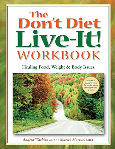 Don't Diet Live-It! Workbook: Healing Food Weight and Body Issues