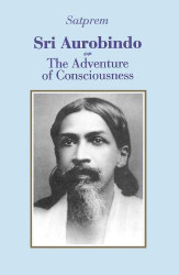 Sri Aurobindo or The Adventure of Consciousness