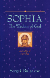 Sophia: The Wisdom of God: An Outline of Sophiology