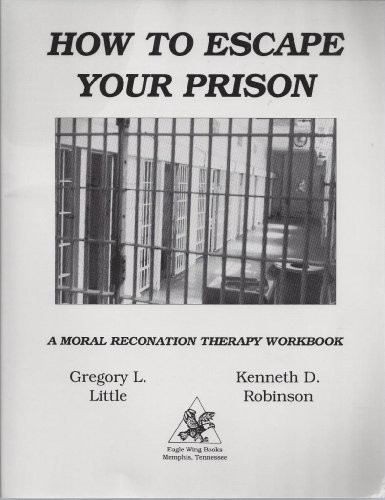 How to Escape Your Prison: A Moral Reconation Therapy Workbook
