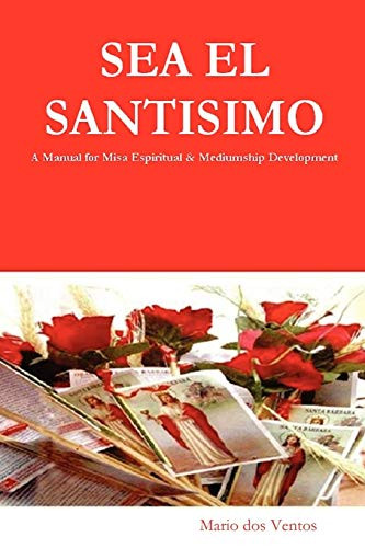 Sea El Santisimo - A Manual For Misa Espiritual & Mediumship Development