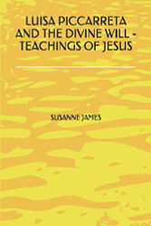 Luisa Piccarreta and The Divine Will - Teachings on Jesus