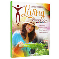 Body Ecology Living Cookbook: Deliciously Healing Foods for a Happier