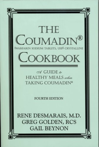 Coumadin Cookbook: A Guide to Healthy Meals when Taking Coumadin