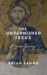 Unvarnished Jesus: A Lenten Journey