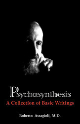 Psychosynthesis: A Collection of Basic Writings