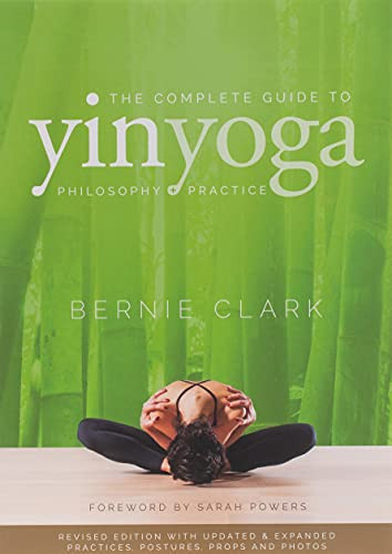 Complete Guide to Yin Yoga: The Philosophy and Practice of Yin Yoga