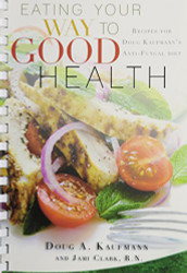 Eating Your Way to Good Health: Recipes for Doug Kaufman's Antifungal Diet