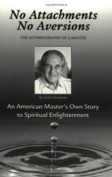 No Attachments No Aversions: The Autobiography of a Master