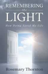 Remembering The Light: How Dying Saved My Life