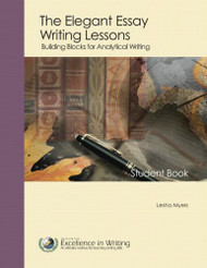 Elegant Essay Writing Lessons : Building Blocks for Analytical Writing