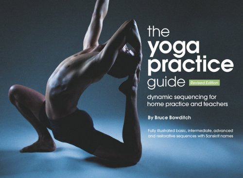 Yoga Practice Guide Dynamic Sequencing for Home Practice and Teachers