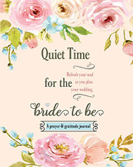 Quiet Time for the Bride to Be: A Prayer and Gratitude Journal