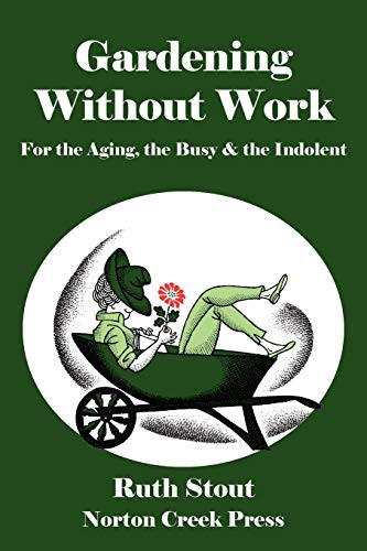 Gardening Without Work: For the Aging the Busy & the Indolent