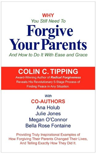 Why You Still Need to Forgive Your Parents and How To Do It With Ease and Grace