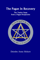 Pagan In Recovery: The Twelve Steps From A Pagan Perspective