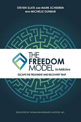 Freedom Model for Addictions: Escape the Treatment and Recovery Trap