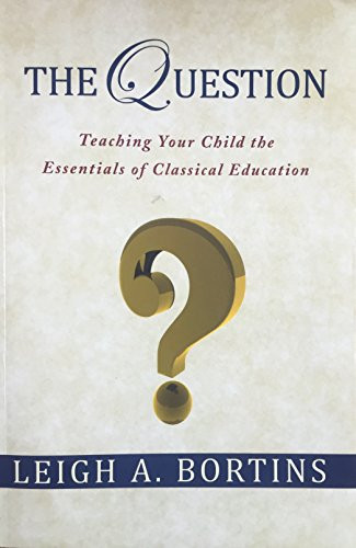 Question Teaching Your Child the Essentials of Classical Education