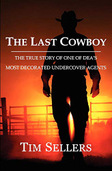 Last Cowboy: The True Story Of One Of DEA's Most Decorated Undercover Agents
