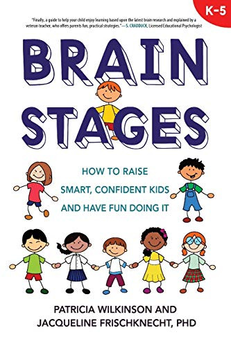 Brain Stages: How to Raise Smart Confident Kids and Have Fun Doing It K-5