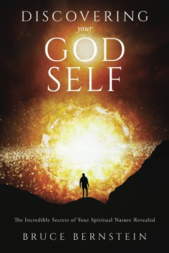 Discovering Your God Self: The Incredible Secrets of Your