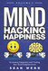 Mind Hacking Happiness Volume II