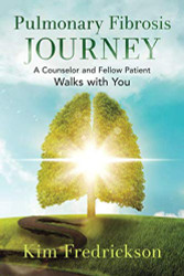 Pulmonary Fibrosis Journey: A Counselor and Fellow Patient Walks with You