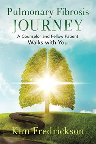 Pulmonary Fibrosis Journey: A Counselor and Fellow Patient Walks with You